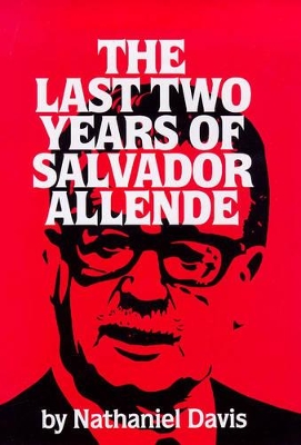 The Last Two Years of Salvador Allende by Nathaniel Davis