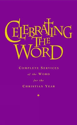 Celebrating the Word: Complete Services of the Word for Use with Common Worship and the Church of Ireland Prayer Book book