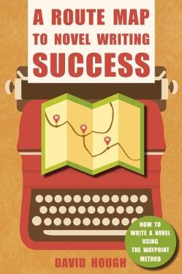 A Route Map to Novel Writing Success by David Hough