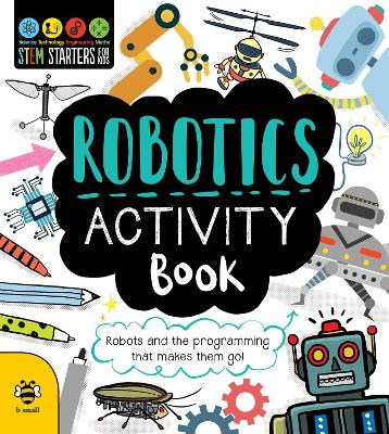 Robotics Activity Book: Robots and the Programming That Makes Them Go! book