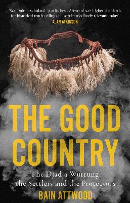 The Good Country: The Djadja Wurrung, the Settlers and the Protectors book