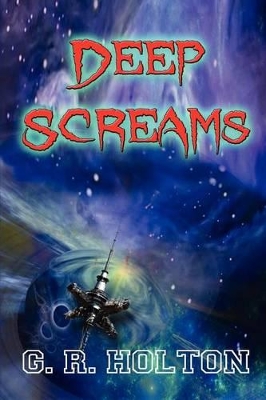 Deep Screams by G R Holton