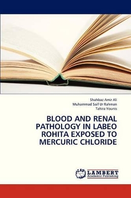 Blood and Renal Pathology in Labeo Rohita Exposed to Mercuric Chloride book