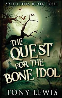 The Quest for the Bone Idol by Tony Lewis