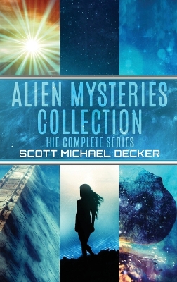 Alien Mysteries Collection: The Complete Series by Scott Michael Decker