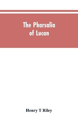 The Pharsalia of Lucan, literally translated into English prose with copious notes book