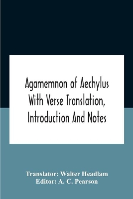 Agamemnon Of Aechylus With Verse Translation, Introduction And Notes book