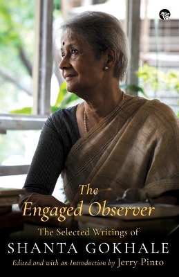 The Engaged Observer: The Selected Writings of Shanta Gokhale book