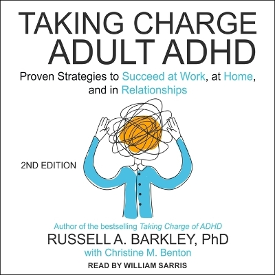 Taking Charge of Adult Adhd, Second Edition: Proven Strategies to Succeed at Work, at Home, and in Relationships book