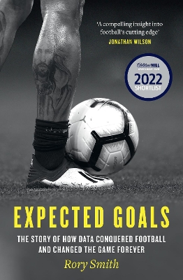 Expected Goals: The story of how data conquered football and changed the game forever by Rory Smith