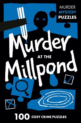 Murder at the Millpond: 100 logic puzzles to solve the murder mystery (Collins Murder Mystery Puzzles) book