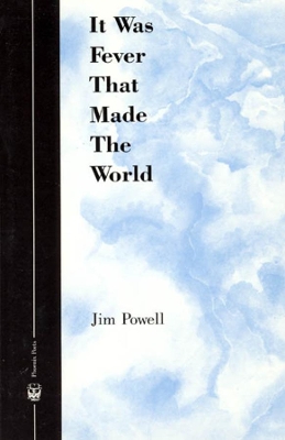 It Was Fever That Made the World by Jim Powell