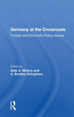 Germany at the Crossroads: Foreign and Domestic Policy Issues by Gale A. Mattox