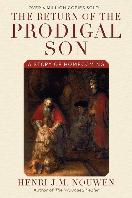 The Return Of The Prodigal Son by Henri J. M. Nouwen