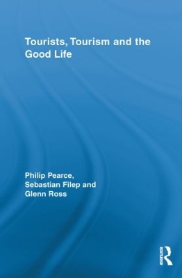 Tourists, Tourism and the Good Life by Philip Pearce