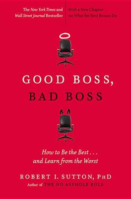 Good Boss, Bad Boss by Robert I Sutton