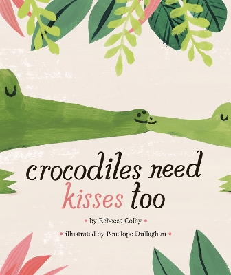 Crocodiles Need Kisses Too book