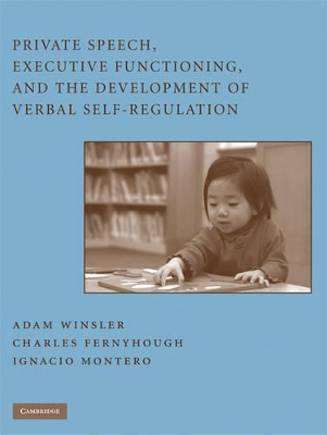 Private Speech, Executive Functioning, and the Development of Verbal Self-Regulation book