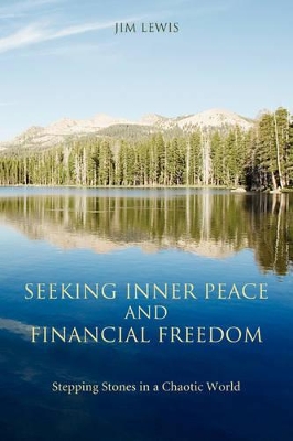 Seeking Inner Peace and Financial Freedom: Stepping Stones in a Chaotic World by Jim Lewis