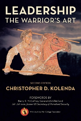 Leadership: The Warrior's Art by Christopher Kolenda