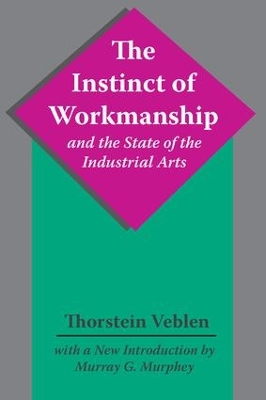 The Instinct of Workmanship and the State of the Industrial Arts by Thorstein Veblen