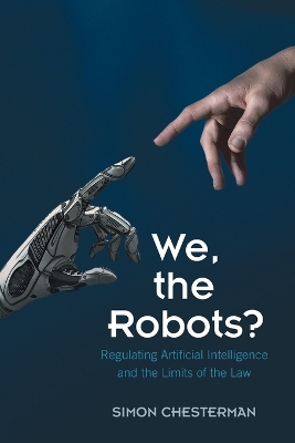 We, the Robots?: Regulating Artificial Intelligence and the Limits of the Law by Simon Chesterman