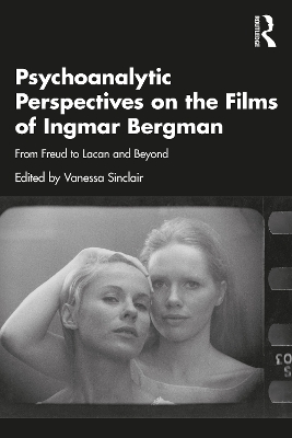 Psychoanalytic Perspectives on the Films of Ingmar Bergman: From Freud to Lacan and Beyond book