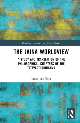 The Jaina Worldview: A Study and Translation of the Philosophical Chapters of the Tattvārthādhigama book