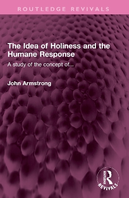 The Idea of Holiness and the Humane Response: A study of the concept of... book