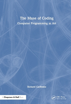 The Muse of Coding: Computer Programming as Art by Richard Garfinkle