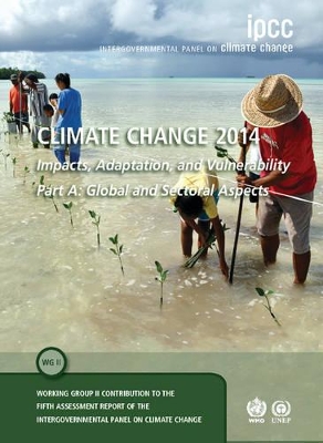 Climate Change 2014 - Impacts, Adaptation and Vulnerability: Part A: Global and Sectoral Aspects: Volume 1, Global and Sectoral Aspects book