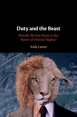 Duty and the Beast: Should We Eat Meat in the Name of Animal Rights? book