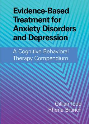 Evidence-Based Treatment for Anxiety Disorders and Depression: A Cognitive Behavioral Therapy Compendium book