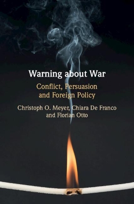 Warning about War: Conflict, Persuasion and Foreign Policy by Christoph O. Meyer