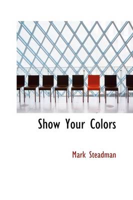 Show Your Colors by Mark Steadman