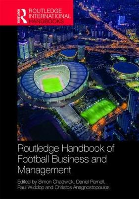 Routledge Handbook of Football Business and Management by Simon Chadwick