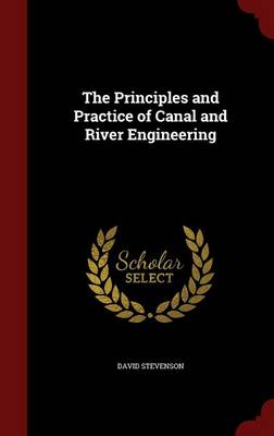 Principles and Practice of Canal and River Engineering by David Stevenson