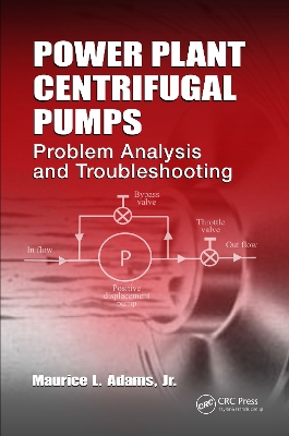 Power Plant Centrifugal Pumps: Problem Analysis and Troubleshooting by Maurice L. Adams
