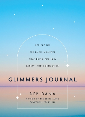 Glimmers Journal: Reflect on the Small Moments That Bring You Joy, Safety, and Connection book