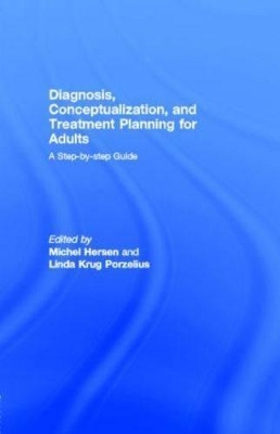 Diagnosis, Conceptualization, and Treatment Planning for Adults: A Step-By-Step Guide by Michel Hersen