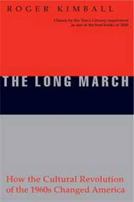 The The Long March (1 Volume Set): How the Cultural Revolution of the 1960s Changed America by Roger Kimball