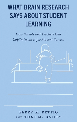 What Brain Research Says about Student Learning: How Parents and Teachers Can Capitalize on It for Student Success by Perry R. Rettig