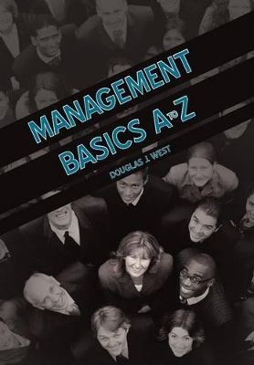 Management Basics A to Z: How to Achieve Success in Your First Management Position book