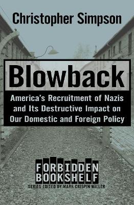 Blowback: America's Recruitment of Nazis and Its Destructive Impact on Our Domestic and Foreign Policy book