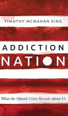 Addiction Nation: What the Opioid Crisis Reveals about Us book