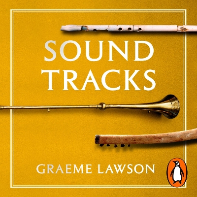 Sound Tracks: Uncovering Our Musical Past by Graeme Lawson