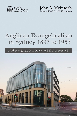 Anglican Evangelicalism in Sydney 1897 to 1953 by John A McIntosh