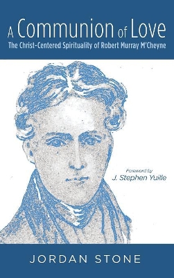 A Communion of Love: The Christ-Centered Spirituality of Robert Murray m'Cheyne book