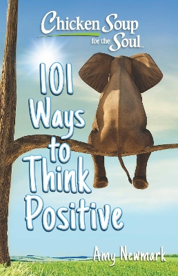 Chicken Soup for the Soul: 101 Ways to Think Positive book