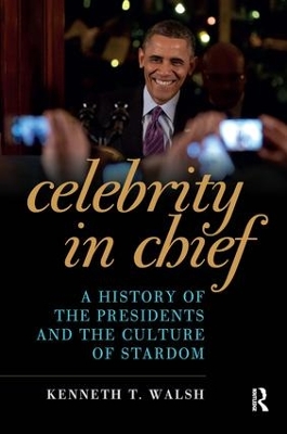 Celebrity in Chief: A History of the Presidents and the Culture of Stardom book
